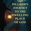 The Pilgrim's Journey to the Dwelling Place of God